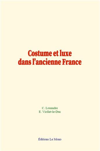 Couverture du livre « Costume et luxe dans l ancienne france » de Louandre aux éditions Le Mono