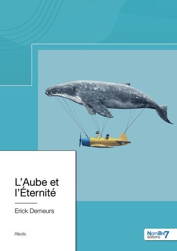 Couverture du livre « L'aube et l'éternité » de Erick Demeurs aux éditions Nombre 7