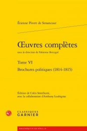 Couverture du livre « Oeuvres complètes t.6 ; brochures politiques (1814-1815) » de Etienne Pivert De Senancour aux éditions Classiques Garnier