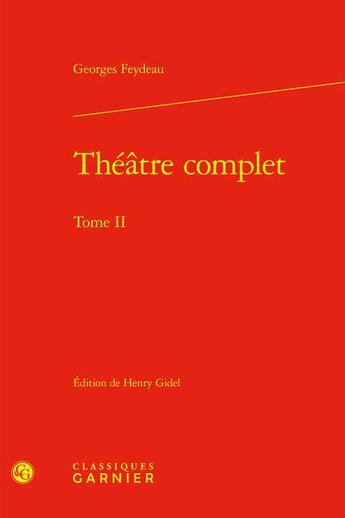 Couverture du livre « Théâtre complet Tome 2 » de Georges Feydeau aux éditions Classiques Garnier