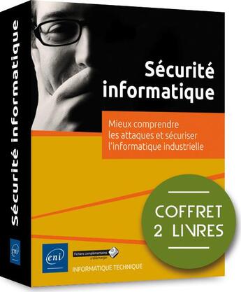 Couverture du livre « Sécurité informatique ; coffret de 2 livres : mieux comprendre les attaques et sécuriser l'informatique industrielle » de  aux éditions Eni