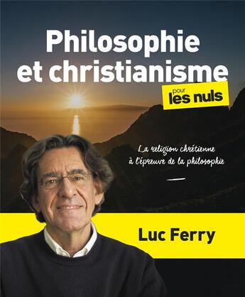 Couverture du livre « Philosophie et christianisme pour les nuls : la religion chrétienne à l'épreuve de la philosophie » de Luc Ferry aux éditions First