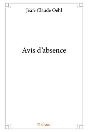 Couverture du livre « Avis d'absence » de Oehl Jean-Claude aux éditions Edilivre