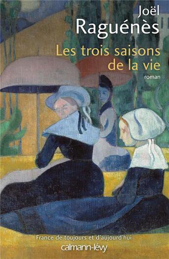 Couverture du livre « Les trois saisons de la vie » de Joel Raguenes aux éditions Calmann-levy