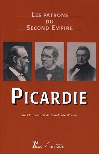 Couverture du livre « Les Patrons du Second Empire. Picardie. » de Jean-Marie Wiscart aux éditions Picard