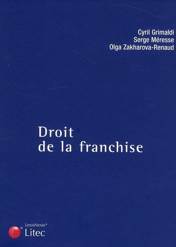 Couverture du livre « Droit de la franchise » de Serge Meresse et Cyril Grimandi et Olga Zakharova-Renaud aux éditions Lexisnexis