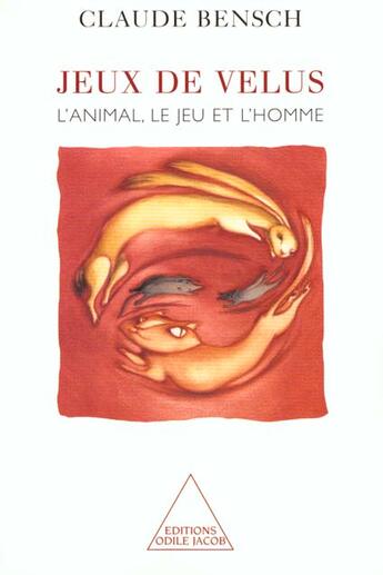 Couverture du livre « Jeu de velus : L'animal, le jeu et l'homme » de Claude Bensch aux éditions Odile Jacob