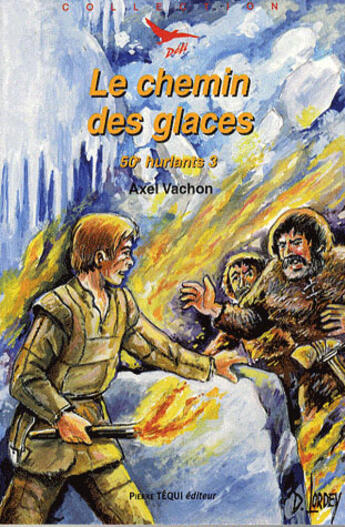 Couverture du livre « Les 50e hurlants 3 - Le chemin des glaces - Défi n° 26 » de Axel Vachon et Daniel Lordey aux éditions Tequi