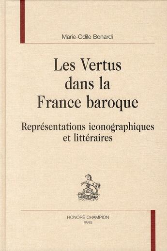 Couverture du livre « Les vertus dans la France baroque ; représentations iconographiques et littéraires » de Marie-Odile Bonardi aux éditions Honore Champion