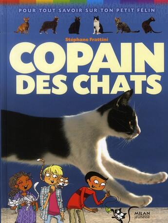 Couverture du livre « Copain des chats ; pour tout savoir sur ton petit félin (édition 2010) » de Stephane Frattini et Frederique Vayssieres aux éditions Milan