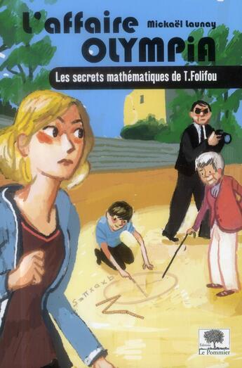 Couverture du livre « L'affaire Olympia ; les secrets mathématiques de T. Folifou » de Benjamin Bachelier et Mickael Launay aux éditions Le Pommier