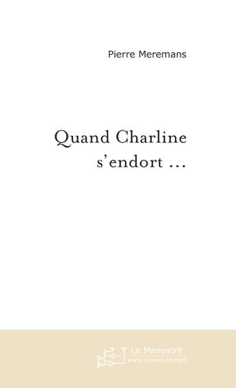 Couverture du livre « Quand charline s'endort ... » de Meremans-P aux éditions Le Manuscrit