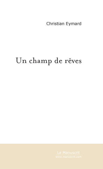 Couverture du livre « Un champ de reves » de Christian Eymard aux éditions Le Manuscrit