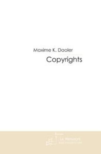 Couverture du livre « Copyrights. » de Maxime K. Daoler aux éditions Le Manuscrit