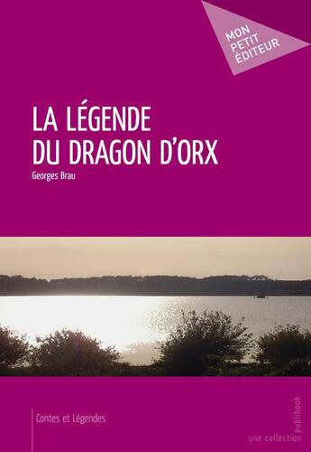 Couverture du livre « La légende du dragon d'Orx » de Georges Brau aux éditions Publibook