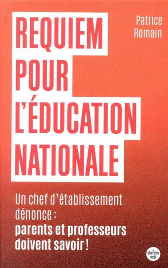 Couverture du livre « Requiem pour l'éducation nationale ; un chef d'établissement dénonce : parents et professeurs doivent savoir ! » de Patrice Romain aux éditions Cherche Midi