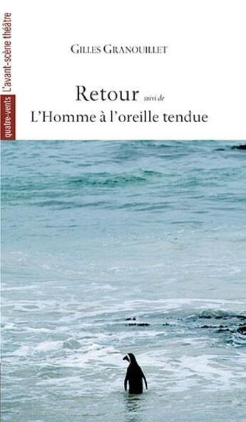 Couverture du livre « Retour suivi de l'homme à l'oreille tendue » de Gilles Granouillet aux éditions Avant-scene Theatre