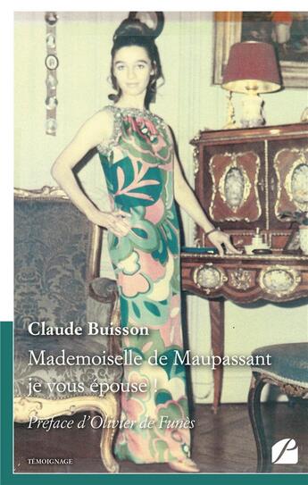Couverture du livre « Mademoiselle de Maupassant je vous épouse ! » de Claude Buisson aux éditions Editions Du Panthéon