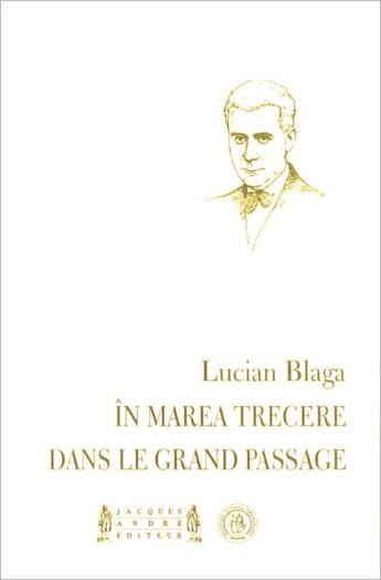 Couverture du livre « Dans le grand passage / în marea trecere » de Lucian Blaga aux éditions Jacques Andre