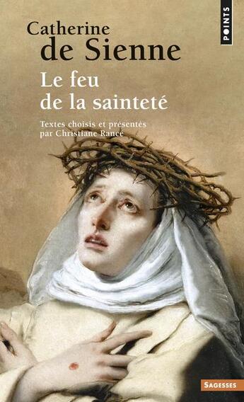 Couverture du livre « Catherine de Sienne ; le feu de la sainteté » de Catherine De Sienne aux éditions Points