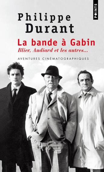 Couverture du livre « La bande à Gabin ; Blier, Audiard et les autres... » de Philippe Durant aux éditions Points