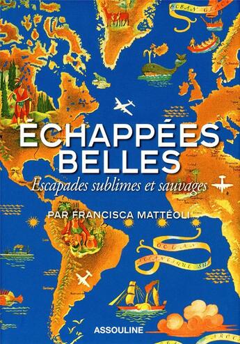 Couverture du livre « Echappées belles ; escapades sublimes et sauvages » de Francisca Matteoli aux éditions Assouline