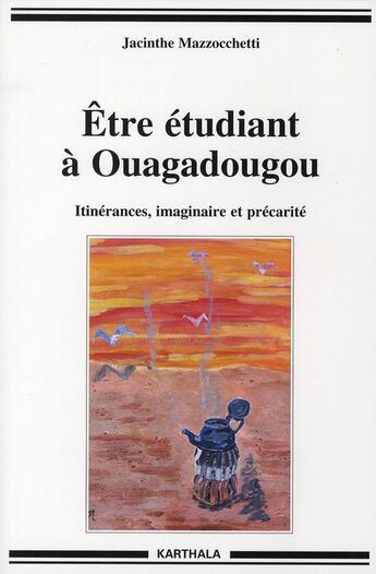 Couverture du livre « Être étudiant à Ouagadougou ; itinérances, imaginaire et précarité » de Mazzocchetti J. aux éditions Karthala