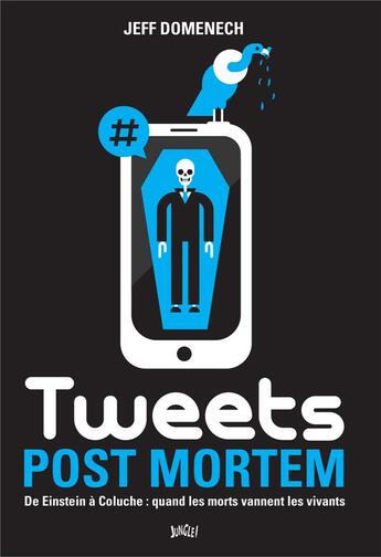 Couverture du livre « Tweets post mortem ; de Einstein à Coluche : quand les morts vannent les vivants » de Jeff Domenech aux éditions Jungle