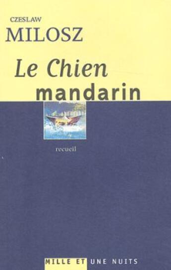 Couverture du livre « Le chien mandarin » de Czeslaw Milosz aux éditions Mille Et Une Nuits