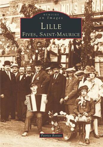 Couverture du livre « Lille t.1 ; Fives, Saint-Maurice » de Patrice Rossez aux éditions Editions Sutton