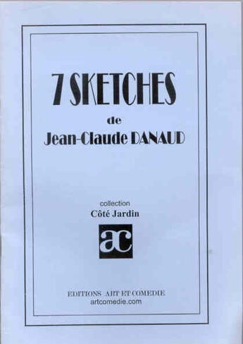 Couverture du livre « 7 sketches » de Jean-Claude Danaud aux éditions Art Et Comedie