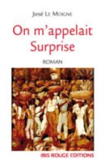 Couverture du livre « On m'appelait Surprise » de Jose Le Moigne aux éditions Ibis Rouge