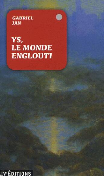 Couverture du livre « Ys, le monde englouti » de Gabriel Jan aux éditions Liv'editions