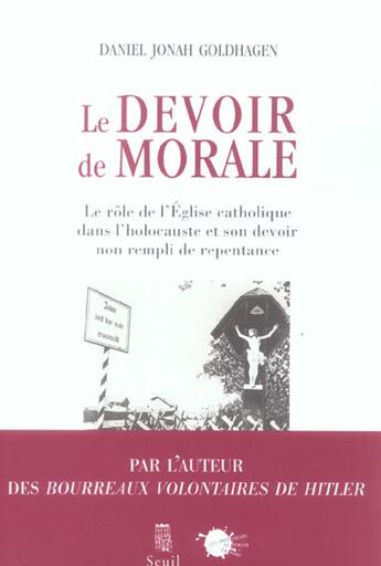 Couverture du livre « Le devoir de morale ; le role de l'eglise catholique dans l'holocauste et son devoir non rempli de repentance » de Daniel Jonah Goldhagen aux éditions Empecheurs De Penser En Rond