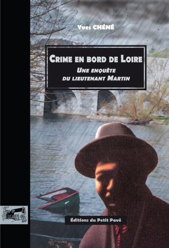 Couverture du livre « Crime en bord de loire - une enquete du lieutenant martin » de Chene Yves aux éditions Petit Pave