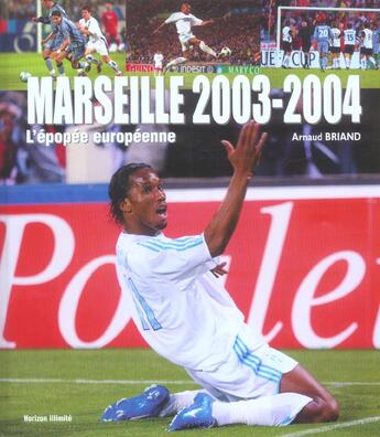 Couverture du livre « Marseille 2003-2004 - l'epopee europeenne » de Arnaud Briand aux éditions Horizon Illimite