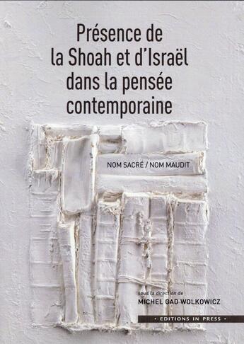 Couverture du livre « Présence de la Shoah et d'Israël dans la pensée contemporaine » de Michel Gad Wolkowicz aux éditions In Press