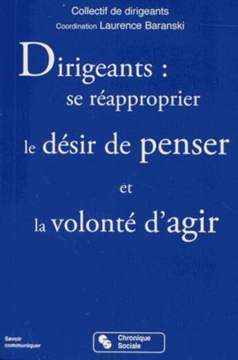 Couverture du livre « Dirigeants : se réapproprier le désir de penser et la volonté d'agir » de Laurence Baranski aux éditions Chronique Sociale