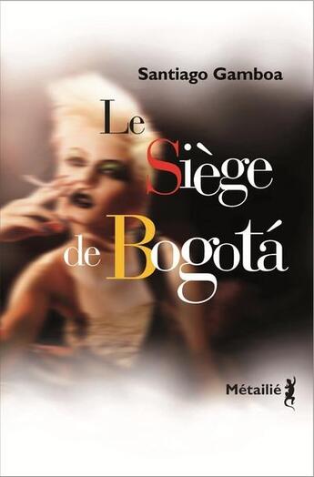 Couverture du livre « Le siège de Bogota » de Santiago Gamboa aux éditions Metailie