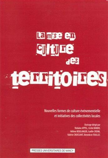 Couverture du livre « La mise en culture des territoires ; nouvelles formes de culture événementielle et initiatives des collectivités locales » de Band Appel Violaine aux éditions Pu De Nancy