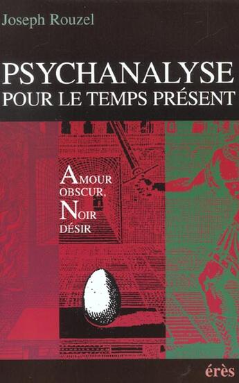 Couverture du livre « Psychanalyse pour le temps présent ; amour obscur, noir désir » de Joseph Rouzel aux éditions Eres