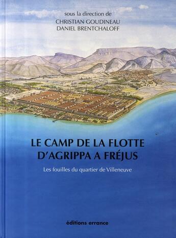 Couverture du livre « Le camp de la flotte d'Agrippa à Fréjus ; les fouilles du quartier de Villeneuve » de Daniel Brentchaloff et Christian Goudineau aux éditions Errance