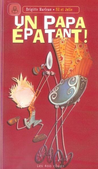 Couverture du livre « Un papa épatant ! » de Marleau/Fil Et Julie aux éditions 400 Coups