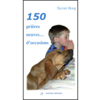 Couverture du livre « 150 prières neuves et d'occasions » de Xavier Boog aux éditions Artege