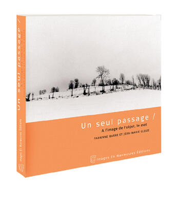 Couverture du livre « Un Seul Passage ; A L'Image De L'Objet, Le Mot » de Jean-Marie Gleize et Fabienne Barre aux éditions Images En Manoeuvres