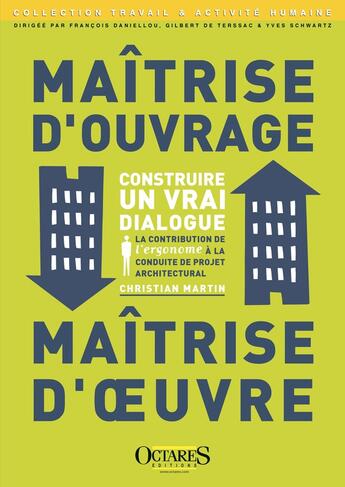 Couverture du livre « Maîtrise d'ouvrage, maîtrise d'oeuvre ; construire un vrai dialogue ; la contribution de l'ergonome à la conduite de projet architectural (2e édition) » de Christian Martin aux éditions Octares