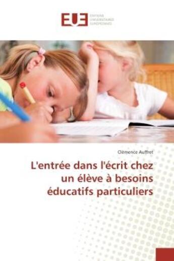 Couverture du livre « L'entree dans l'ecrit chez un eleve A besoins educatifs particuliers » de Clémence Auffret aux éditions Editions Universitaires Europeennes