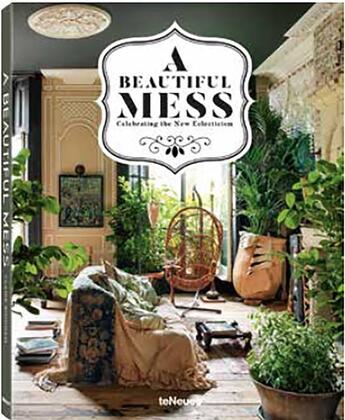 Couverture du livre « A beautiful mess ; celebrating the new eclectism » de Bingham Claire aux éditions Teneues - Livre