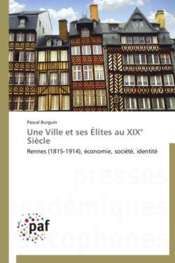 Couverture du livre « Une ville et ses élites au XIXe siècle » de Pascal Burguin aux éditions Presses Academiques Francophones