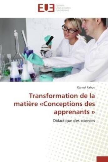 Couverture du livre « Transformation de la matiere conceptions des apprenants - didactique des sciences » de Rahou Djamel aux éditions Editions Universitaires Europeennes